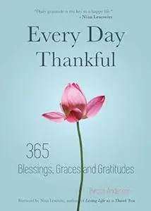Every Day Thankful: 365 Blessings, Graces and Gratitudes