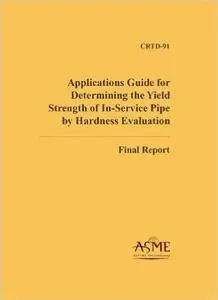 Applications Guide for Determining the Yield Strength of In-service Pipe by Hardness Evaluation: Final Report