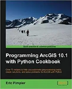 Programming ArcGIS 10.1 with Python Cookbook