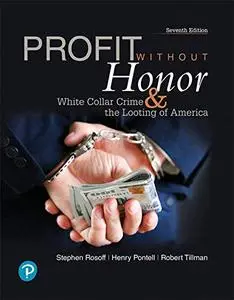 Profit Without Honor: White Collar Crime and the Looting of America (7th Edition)