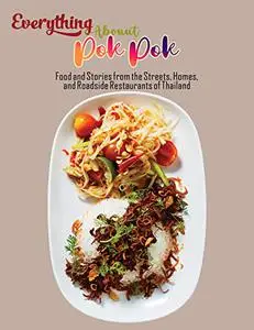 Everything About Pok Pok with Food and Stories from the Streets, Homes, and Roadside Restaurants of Thailand