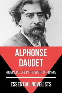 «Essential Novelists – Alphonse Daudet» by Alphonse Daudet, August Nemo