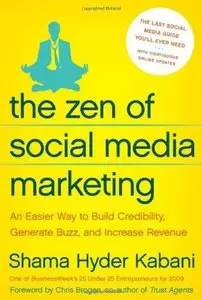 The Zen of Social Media Marketing: An Easier Way to Build Credibility, Generate Buzz, and Increase Revenue