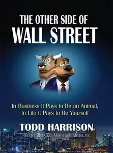 The Other Side of Wall Street: In Business It Pays to Be an Animal, In Life It Pays to Be Yourself (Repost)