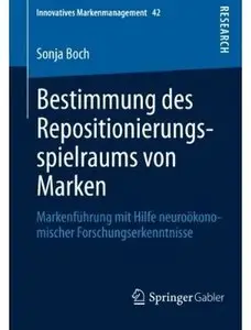 Bestimmung des Repositionierungsspielraums von Marken: Markenführung mit Hilfe neuroökonomischer Forschungserkenntnisse