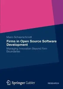 Firms in Open Source Software Development: Managing Innovation Beyond Firm Boundaries (Repost)