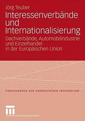 Interessenverbände und Internationalisierung: Dachverbände, Automobilindustrie und Einzelhandel in der Europäischen Union
