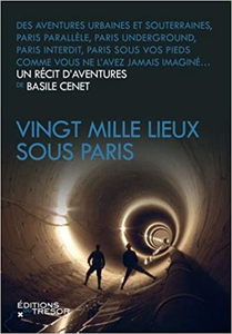 Vingt mille lieux sous Paris - Basile Cenet