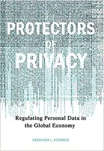 Protectors of Privacy: Regulating Personal Data in the Global Economy