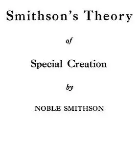 «Smithson's Theory of Special Creation» by Noble Smithson