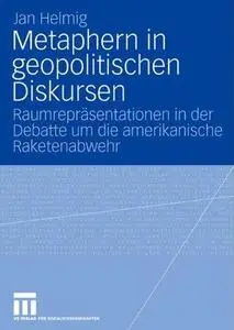 Metaphern in geopolitischen Diskursen: Raumrepräsentationen in der Debatte um die amerikanische Raketenabwehr