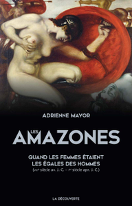 Adrienne Mayor, "Les Amazones, quand les femmes étaient les égales des hommes (viiie siècle av. J.-C. – ier siècle apr. J.-C.)"