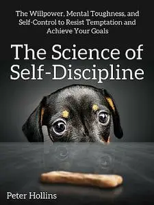 «The Science of Self-Discipline» by Peter Hollins