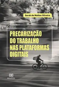 «Precarização do trabalho nas plataformas digitais» by Sarah de Mattos Oliveira