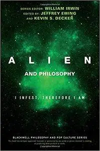 Alien and Philosophy: I Infest, Therefore I am