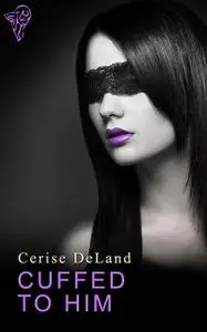 «Cuffed to Him» by Cerise DeLand