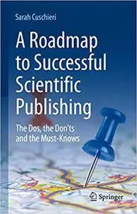 A Roadmap to Successful Scientific Publishing: The Dos, the Don’ts and the Must-Knows