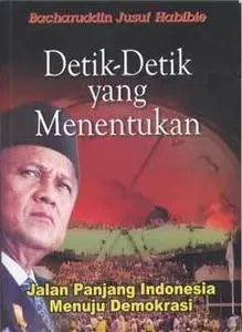B.J. Habibie - Detik-Detik yang Menentukan