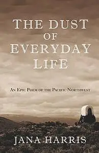«The Dust of Everyday Life» by Jana Harris