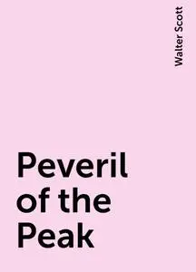 «Peveril of the Peak» by Walter Scott