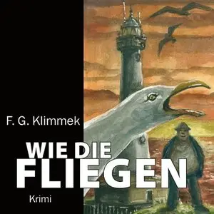 F. G. Klimmek - Wie die Fliegen (Re-Upload)