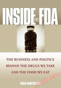 Inside the FDA: The Business and Politics Behind the Drugs We Take and the Food We Eat [Repost]