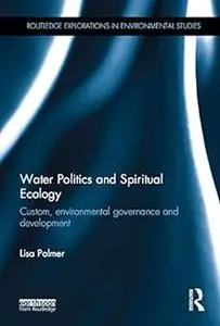 Water Politics and Spiritual Ecology: Custom, environmental governance and development