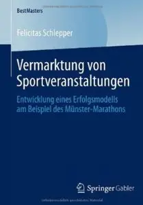 Vermarktung von Sportveranstaltungen: Entwicklung eines Erfolgsmodells am Beispiel des Münster-Marathons