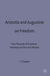 Aristotle and Augustine on Freedom: Two Theories of Freedom, Voluntary Action and Akrasia