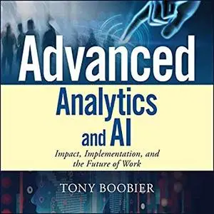 Advanced Analytics and AI: Impact, Implementation, and the Future of Work [Audiobook]