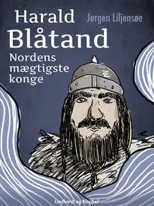 «Harald Blåtand. Nordens mægtigste konge» by Jørgen Liljensøe