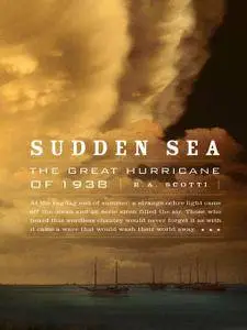 R.A. Scotti - Sudden Sea: The Great Hurricane of 1938