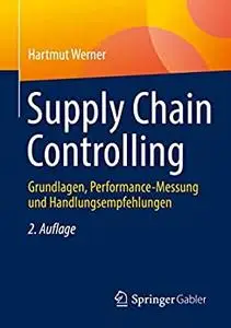 Supply Chain Controlling: Grundlagen, Performance-Messung und Handlungsempfehlungen