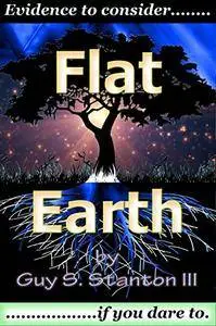 Flat Earth: Evidence To Consider If You Dare