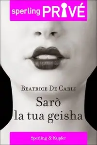 Sarò la tua geisha di Beatrice De Carli