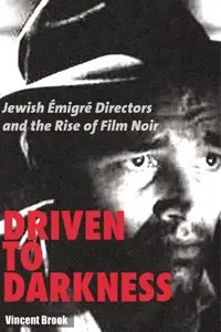 Driven to Darkness: Jewish Emigre Directors and the Rise of Film Noir (repost)