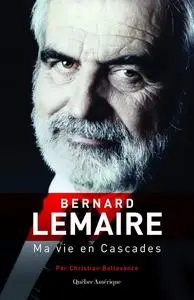 Christian Bellavance, "Bernard Lemaire: Ma vie en Cascades"