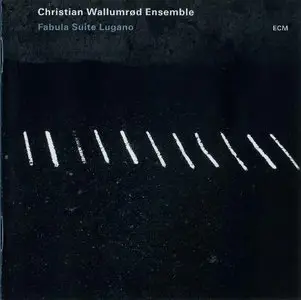 Christian Wallumrod Ensemble: Fabula Suite Lugano