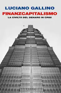 Luciano Gallino - Finanzcapitalismo, La civiltà del denaro in crisi