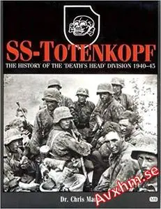 Ss-Totenkopf: The History of the 'Death's Head' Division 1940-45