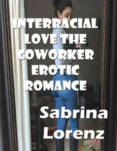 «Interracial Love the Coworker Erotic Romance» by Sabrina Lorenz