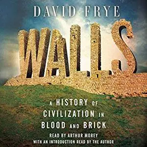 Walls: A History of Civilization in Blood And Brick [Audiobook]