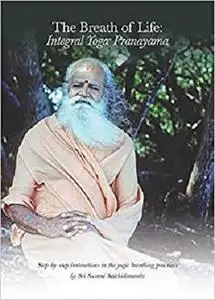 The Breath of Life: Integral Yoga Pranayama: Step-by-Step Instructions in the Yogic Breathing Practices
