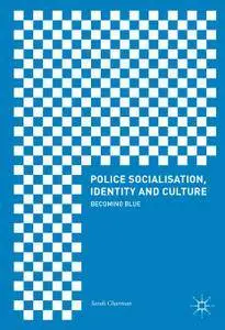 Police Socialisation, Identity and Culture: Becoming Blue