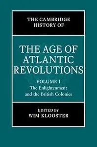 The Cambridge History of the Age of Atlantic Revolutions: Volume 1, The Enlightenment and the British Colonies