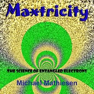 Maxtricity: The Science of Entangled Electrons