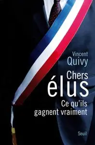 Vincent Quivy, "Chers élus : Ce qu'ils gagnent vraiment"