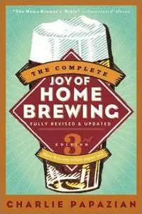 The Complete Joy of Homebrewing Third Edition