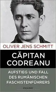 Capitan Codreanu: Aufstieg und Fall des rumänischen Faschistenführers (repost)