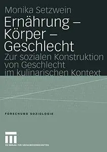 Ernährung — Körper — Geschlecht: Zur sozialen Konstruktion von Geschlecht im kulinarischen Kontext